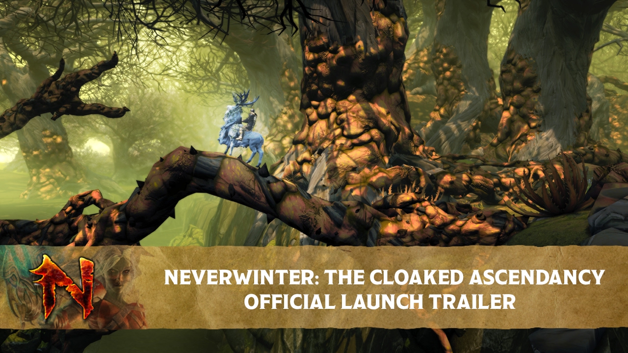 Neverwinter: The Cloaked Ascendancy – Official Launch Trailer